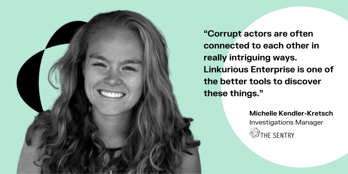 Image of Michelle Kendler Kretsch of The Sentry with a quote reading “Corrupt actors are often connected to each other in really intriguing ways. Linkurious Enterprise is one of the better tools to discover these things.”